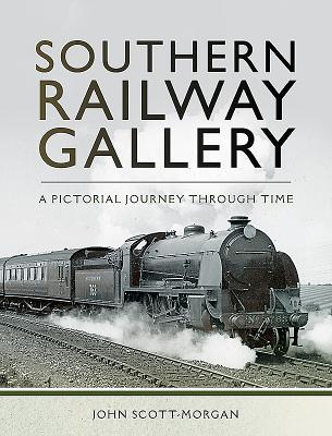 Southern Railway Gallery: A Pictorial Journey Through Time - Scott-Morgan, John