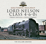 Southern Railway, Lord Nelson Class 4-6-0s: Their Design and Development