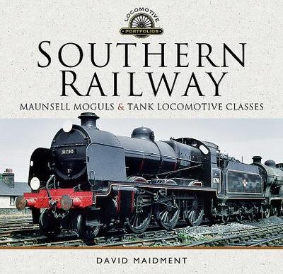 Southern Railway, Maunsell Moguls and Tank Locomotive Classes: Their Design and Development - Maidment, David