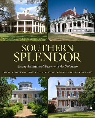 Southern Splendor: Saving Architectural Treasures of the Old South - Matrana, Marc R, and Lattimore, Robin S, and Kitchens, Michael W