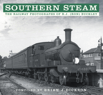Southern Steam: The Railway Photographs of R.J. (Ron) Buckley