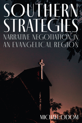 Southern Strategies: Narrative Negotiation in an Evangelical Region - Odom, Michael