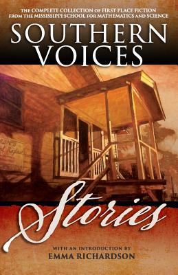 Southern Voices: Stories: The Complete Collection of First Place Fiction from the Mississippi School for Mathematics and Science - Richardson, Emma (Introduction by), and Thaxton, Anthony