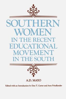Southern Women in the Recent Educational Movement in the South - Carter, Dan T (Editor), and Freidlander, Amy (Editor), and Mayo, A D