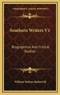 Southern Writers V1: Biographical and Critical Studies