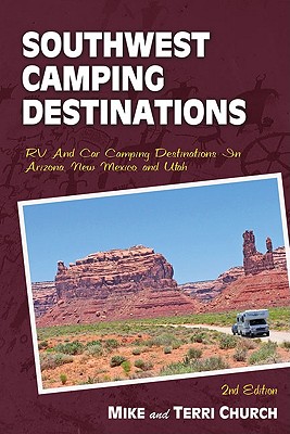 Southwest Camping Destinations: RV and Car Camping Destinations in Arizona, New Mexico, and Utah - Church, Mike, and Church, Terri