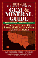 Southwest Treasure Hunter's Gem and Mineral Guide (6th Edition): Where and How to Dig, Pan and Mine Your Own Gems and Minerals