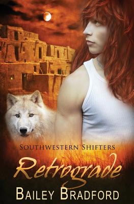 Southwestern Shifters: Retrograde - Bradford, Bailey