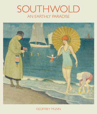 Southwold: An Earthly Paradise - Munn, Geoffrey