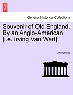 Souvenir of Old England. by an Anglo-American [I.E. Irving Van Wart].