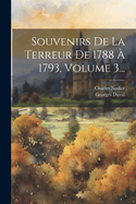 Souvenirs de La Terreur de 1788 a 1793, Volume 3...