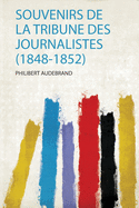 Souvenirs De La Tribune Des Journalistes (1848-1852)