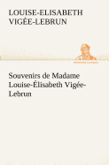 Souvenirs de Madame Louise-Elisabeth Vigee-Lebrun, Tome Premier