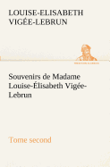 Souvenirs de Madame Louise-Elisabeth Vigee-Lebrun, Tome Second