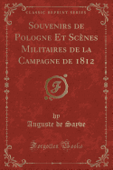 Souvenirs de Pologne Et Scnes Militaires de la Campagne de 1812 (Classic Reprint)