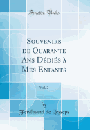 Souvenirs de Quarante ANS Dedies a Mes Enfants, Vol. 2 (Classic Reprint)