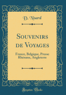 Souvenirs de Voyages: France, Belgique, Prusse Rhnane, Angleterre (Classic Reprint)