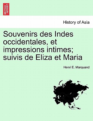 Souvenirs Des Indes Occidentales, Et Impressions Intimes; Suivis de Eliza Et Maria - Marquand, Henri E