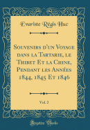 Souvenirs d'Un Voyage Dans La Tartarie, Le Thibet Et La Chine, Pendant Les Annes 1844, 1845 Et 1846, Vol. 2 (Classic Reprint)