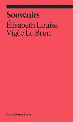 Souvenirs: From a Memoir - Vige Le Brun, Elisabeth Louise, and Higonnet, Anne (Introduction by)