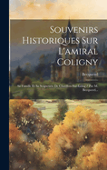 Souvenirs Historiques Sur L'Amiral Coligny: Sa Famille Et Sa Seigneurie de Chatillon-Sur-Loing / Par M. Becquerel...