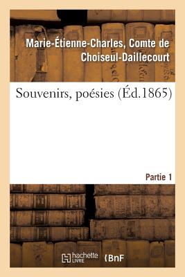 Souvenirs, Po?sies. 1e Partie - Choiseul-Daillecourt, Marie-?tienne-Charles