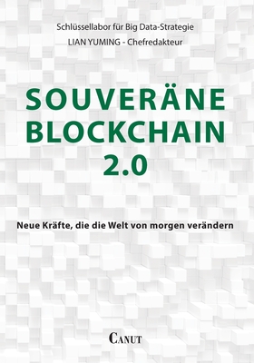 Souver?ne Blockchain 2.0: Neue Kr?fte, die die Welt von morgen ver?ndern - Lian, Yuming (Editor)