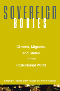 Sovereign Bodies: Citizens, Migrants, and States in the Postcolonial World
