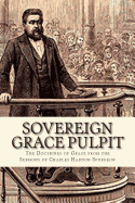 Sovereign Grace Pulpit: The Doctrines of Grace from the Sermons of Charles Haddon Spurgeon