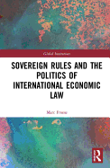 Sovereign Rules and the Politics of International Economic Law