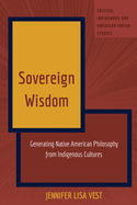 Sovereign Wisdom: Generating Native American Philosophy from Indigenous Cultures