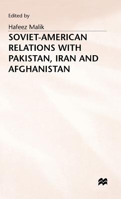 Soviet-American Relations with Pakistan, Iran and Afghanistan - Malik, Hafeez (Editor)