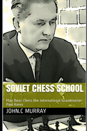 Soviet Chess School: Play Basic Chess like International Grandmaster Paul Keres