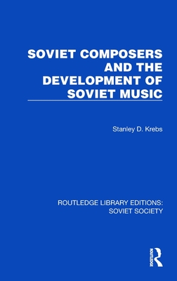 Soviet Composers and the Development of Soviet Music - Krebs, Stanley Dale