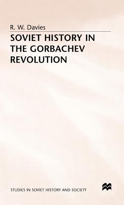 Soviet History in the Gorbachev Revolution - Davies, R. W.