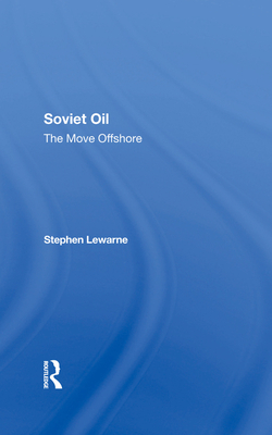 Soviet Oil: The Move Offshore - Lewarne, Stephen