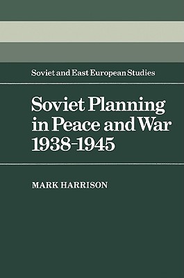Soviet Planning in Peace and War, 1938-1945 - Harrison, Mark