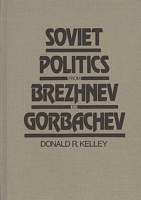 Soviet Politics from Brezhnev to Gorbachev - Kelley, Donald