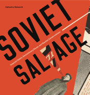 Soviet Salvage: Imperial Debris, Revolutionary Reuse, and Russian Constructivism
