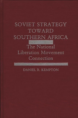 Soviet Strategy Toward Southern Africa: The National Liberation Movement Connection - Kempton, Daniel R