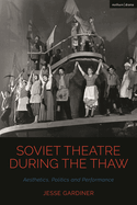 Soviet Theatre During the Thaw: Aesthetics, Politics and Performance