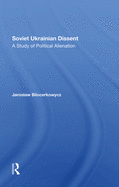 Soviet Ukrainian Dissent: A Study of Political Alienation