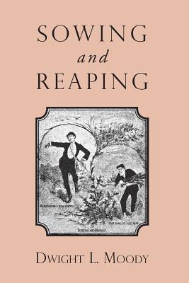 Sowing and Reaping - Moody, Dwight L