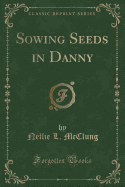 Sowing Seeds in Danny (Classic Reprint)