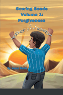 Sowing Seeds Volume 1: Forgiveness