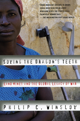 Sowing the Dragon's Teeth: Land Mines and the Global Legacy of War - Winslow, Philip C