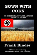 Sown with Corn: An Englishman Stands Against the Nazi Storm