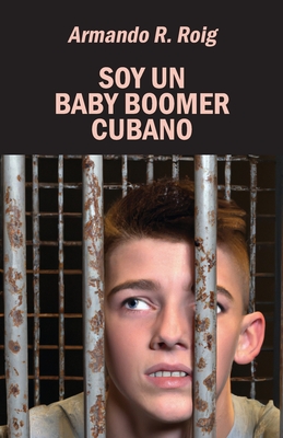 Soy un baby boomer cubano - Grupo Editorial, Jurado (Editor), and Roig, Armando R