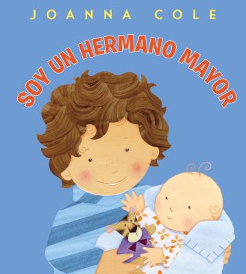 Soy Un Hermano Mayor: I'm a Big Brother (Spanish Edition) - Cole, Joanna, and Kightley, Rosalinda (Illustrator)