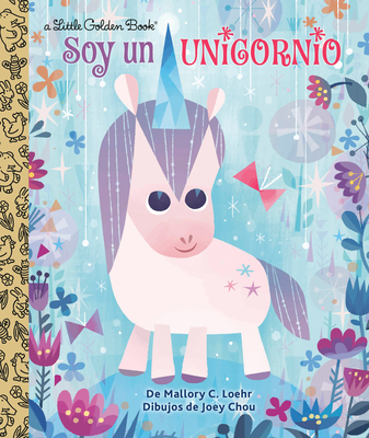 Soy Un Unicornio - Loehr, Mallory, and Chou, Joey (Illustrator)